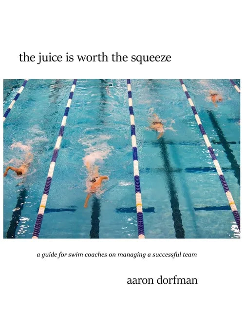 The juice is worth the squeeze: a guide for swim coaches on managing a successful team - Paperback