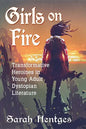 Girls on Fire: Transformative Heroines in Young Adult Dystopian Literature - Paperback