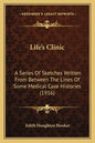 Life's Clinic: A Series Of Sketches Written From Between The Lines Of Some Medical Case Histories (1916) - Paperback