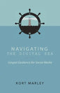 Navigating the Digital Sea: Gospel Guidance for Social Media - Paperback