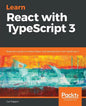 Learn React with TypeScript 3: Beginner's guide to modern React web development with TypeScript 3 - Paperback