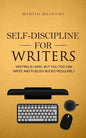 Self-Discipline for Writers: Writing Is Hard, But You Too Can Write and Publish Books Regularly - Paperback