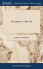 Dr. Johnson's Table Talk: Or, Conversations of the Late Samuel Johnson, L.L.D. on a Variety of Useful and Entertaining Subjects. (Arranged in Al - Hardcover