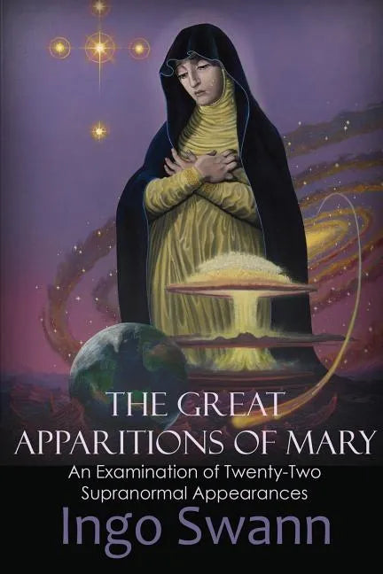 The Great Apparitions of Mary: An Examination of Twenty-Two Supranormal Appearances - Paperback
