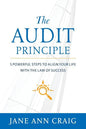 The Audit Principle: 5 Powerful Steps to Align Your Life with the Laws of Success - Paperback