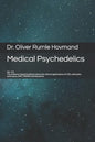 Medical Psychedelics: The evidence-based textbook about the clinical applications of LSD, psilocybin, ayahuasca, DMT, MDMA and ketamine - Paperback