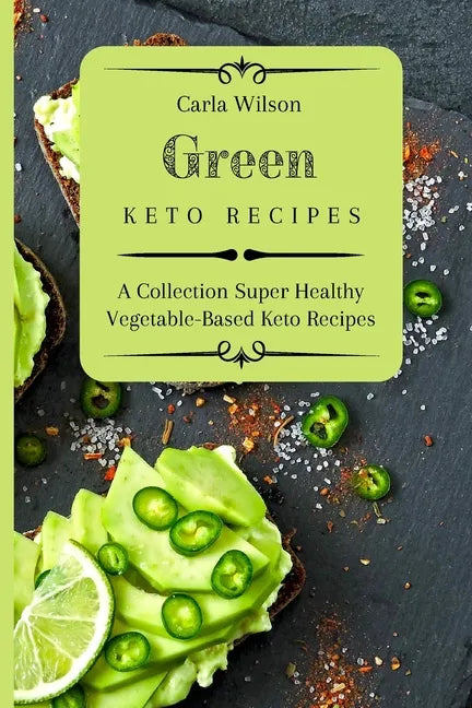 Green Keto Recipes: A Collection Super Healthy Vegetable-Based Keto Recipes - Paperback