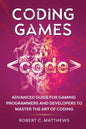 Coding Games: Advanced Guide for Gaming Programmers and Developers to Master the Art of Coding - Paperback