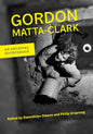 Gordon Matta-Clark: An Archival Sourcebook - Hardcover