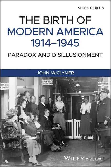 The Birth of Modern America, 1914 - 1945: Paradox and Disillusionment - Paperback