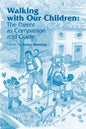 Walking with Our Children: The Parent as Companion and Guide - Paperback