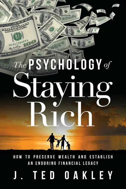 The Psychology of Staying Rich: How to Preserve Wealth and Establish an Enduring Financial Legacy - Paperback