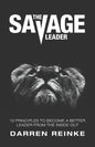 The Savage Leader: 13 Principles to Become a Better Leader from the Inside Out - Paperback