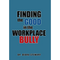 Finding the Good in the Workplace Bully - Hardcover