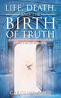Life, Death, and the Birth of Truth: A Medium's Communication with the Other Side - Paperback