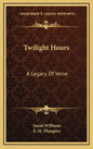 Twilight Hours: A Legacy of Verse - Hardcover