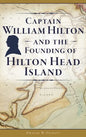 Captain William Hilton and the Founding of Hilton Head Island - Hardcover