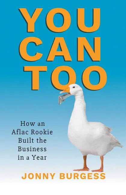 You Can Too: How an Aflac Rookie Built the Business in a Year - Paperback