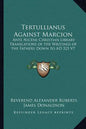 Tertullianus Against Marcion: Ante Nicene Christian Library Translations of the Writings of the Fathers Down to Ad 325 V7 - Paperback