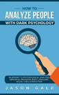How To Analyze People With Dark Psychology: Blueprint To Psychological Analysis, Abnormal Behavior, Body Language, Social Cues & Seduction - Paperback