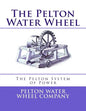 The Pelton Water Wheel: The Pelton System of Power - Paperback