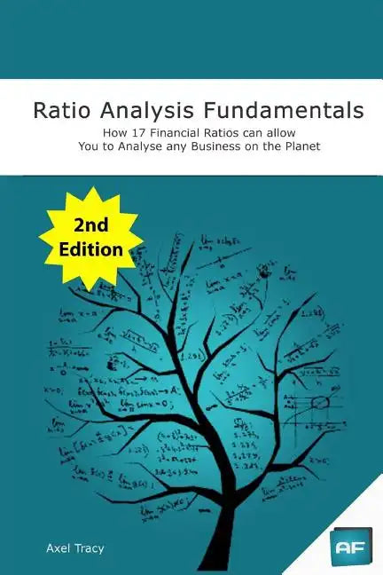 Ratio Analysis Fundamentals: How 17 Financial Ratios Can Allow You to Analyse Any Business on the Planet - Paperback