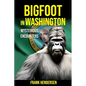 Bigfoot in Washington: Mysterious Encounters - Paperback