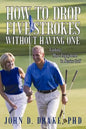 How to Drop Five Strokes without Having One: Finding More Enjoyment in Senior Golf - Paperback