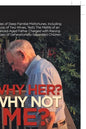 Why Her? Why Not Me?: A Series of Deep Familial Misfortunes, Including the Loss of Two Wives, Tests the Mettle of an Advanced-Aged Father Ch - Paperback