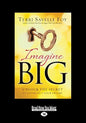 Imagine Big: Unlock the Secret to Living Out Your Dreams (Large Print 16pt) - Paperback