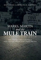 Marks, Martin and the Mule Train: Marks, Mississippi Martin Luther King, Jr. and the Origin of the 1968 Poor People's Campaign Mule Train - Hardcover