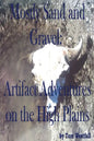 Mostly Sand and Gravel: Artifact Adventures on the High Plains - Paperback