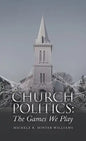 Church Politics: The Games We Play - Hardcover