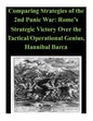 Comparing Strategies of the 2nd Punic War: Rome's Strategic Victory Over the Tactical/Operational Genius, Hannibal Barca - Paperback