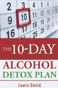 The 10-Day Alcohol Detox Plan: Stop Drinking Easily & Safely - Paperback
