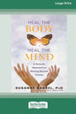 Heal the Body, Heal the Mind: A Somatic Approach to Moving Beyond Trauma (16pt Large Print Edition) - Paperback