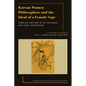 Korean Women Philosophers and the Ideal of a Female Sage: Essential Writings of Im Yungjidang and Gang Jeongildang - Paperback