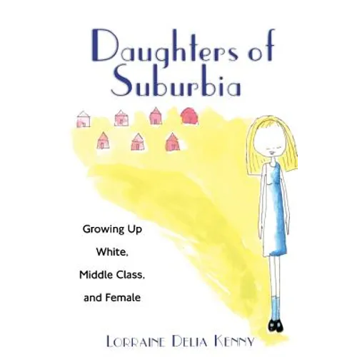 Daughters of Suburbia: Growing Up White, Middle Class, and Female - Paperback