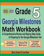 Grade 5 Georgia Milestones Assessment System Mathematics Workbook 2018 - 2019: A Comprehensive Review and Step-by-Step Guide to Preparing for the GMAS - Paperback