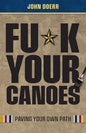 Fu*k Your Canoes: Paving Your Own Path - Paperback