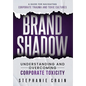 Brand Shadow: Understanding and Overcoming Corporate Toxicity - Hardcover