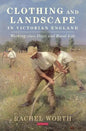 Clothing and Landscape in Victorian England: Working-Class Dress and Rural Life - Paperback