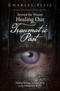 Beyond the Wound - Healing Our Traumatic Past: Finding Balance and Harmony in an Unbalanced World - Paperback