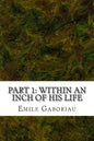 Part 1: Within An Inch Of His Life: (Emile Gaboriau Classics Collection) - Paperback