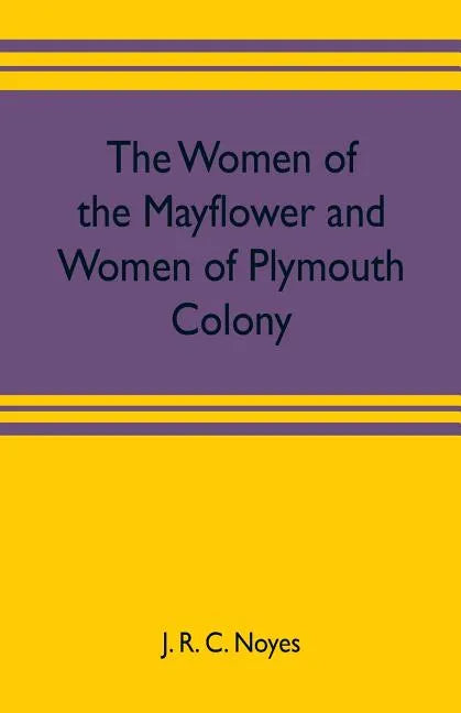 The women of the Mayflower and women of Plymouth colony - Paperback