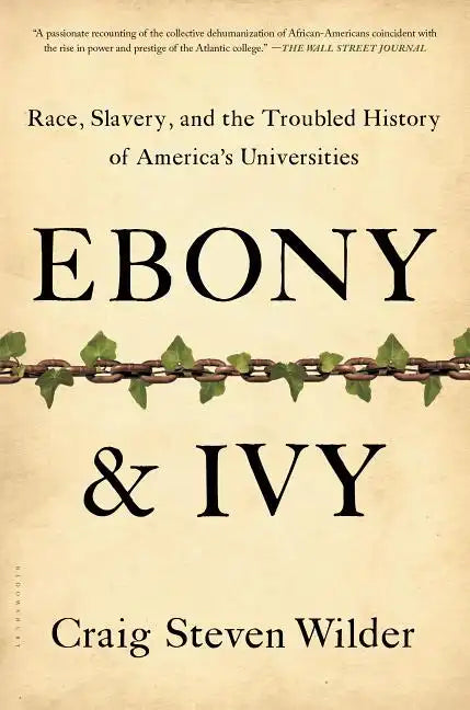 Ebony and Ivy: Race, Slavery, and the Troubled History of America's Universities - Paperback