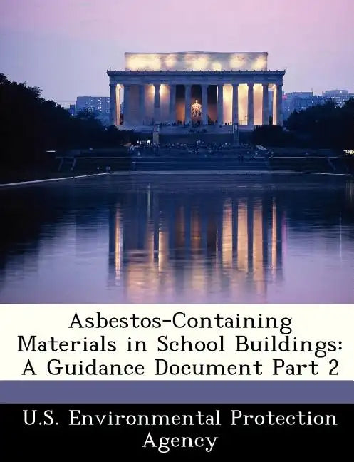 Asbestos-Containing Materials in School Buildings: A Guidance Document Part 2 - Paperback