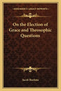 On the Election of Grace and Theosophic Questions - Paperback