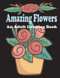 amazing flowers: An Adult Coloring Book: Patterns, Decorations, Inspirational, Stress Relief and Relaxation - Paperback