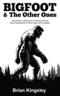 Bigfoot & the Other Ones: Encounters, Stories & Compelling Clues about Sasquatch & Other Ape-Like Cryptids - Paperback